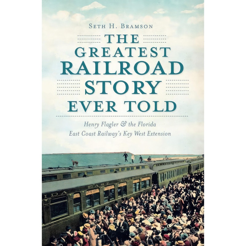 کتاب The Greatest Railroad Story Ever Told اثر Seth Bramson انتشارات The History Press