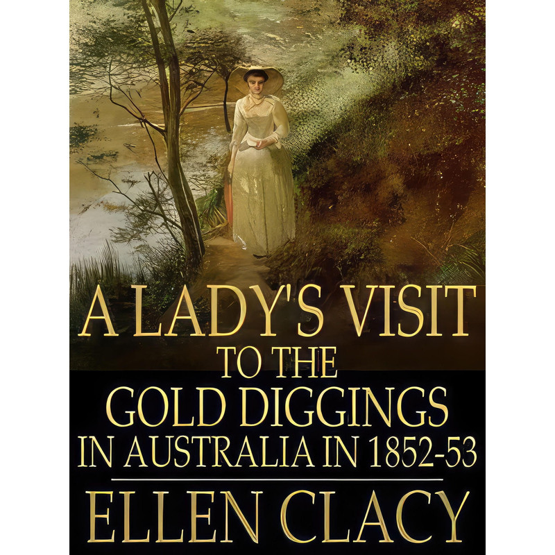کتاب A Ladys Visit to the Gold Diggings of Australia in 1852-53 اثر Ellen Clacy انتشارات تازه ها
