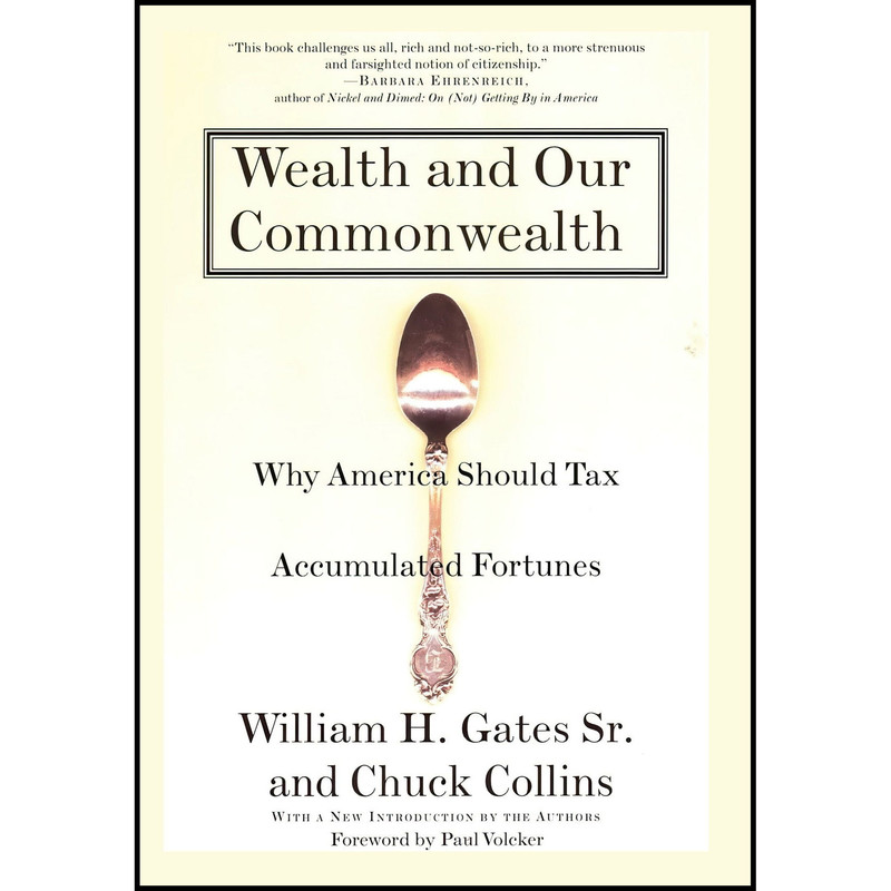 کتاب Wealth and Our Commonwealth اثر William H. Gates and Chuck Collins انتشارات Beacon Press