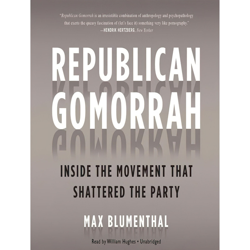 کتاب Republican Gomorrah اثر Max Blumenthal and William Hughes انتشارات Blackstone on Brilliance