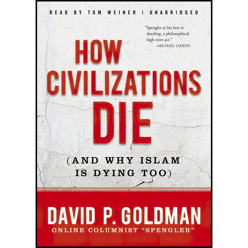 کتاب How Civilizations Die اثر David Goldman and Tom Weiner انتشارات Blackstone, Inc