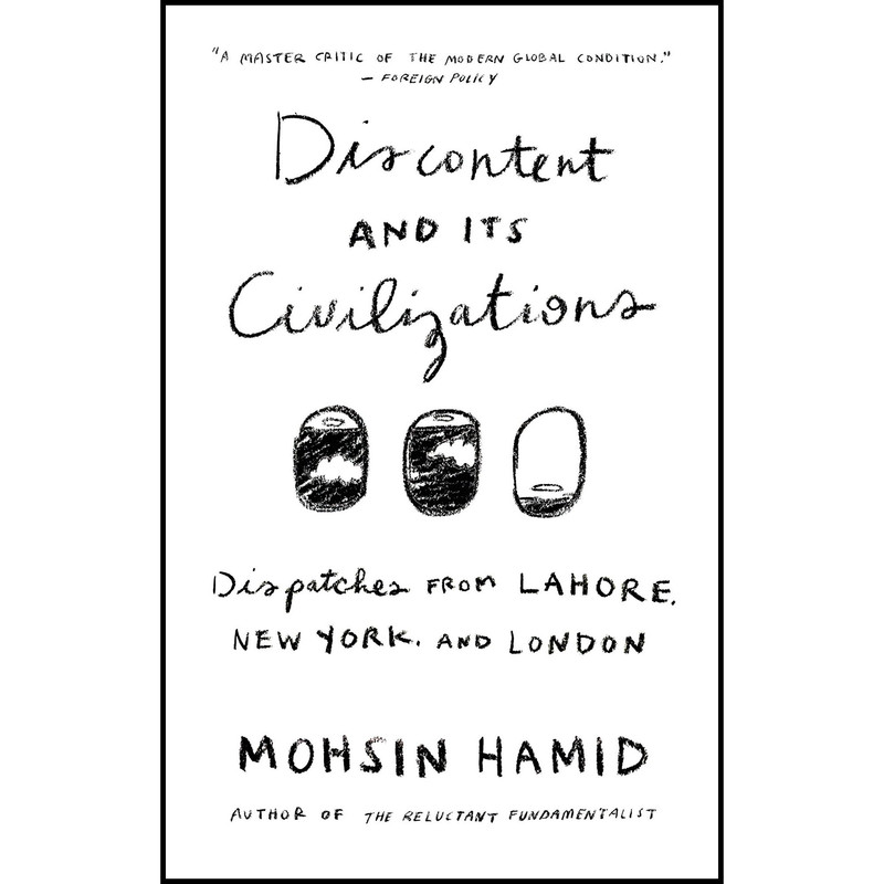 کتاب Discontent and Its Civilizations اثر Mohsin Hamid انتشارات Riverhead Books