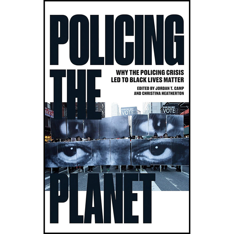 کتاب Policing the Planet اثر Jordan T. Camp and Christina Heatherton انتشارات Verso