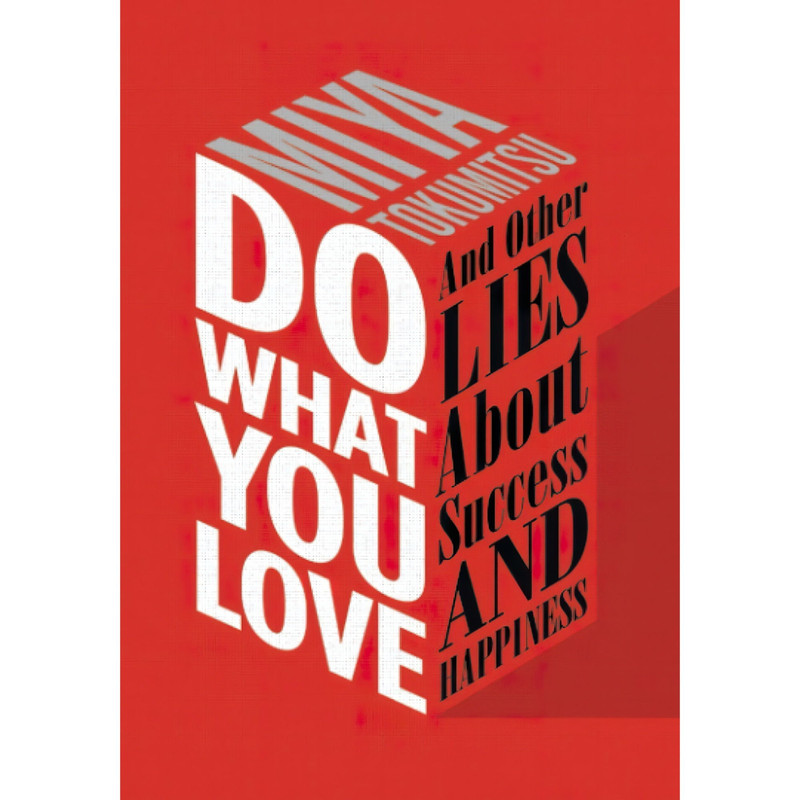 کتاب Do What You Love اثر Miya Tokumitsu انتشارات تازه‌ها