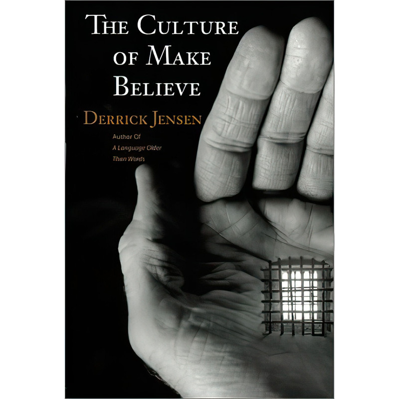 کتاب The Culture of Make Believe اثر Derrick Jensen انتشارات Context Books