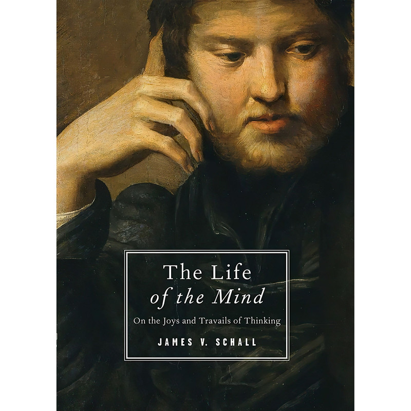 کتاب The Life of the Mind اثر James V. Schall انتشارات ISI Books