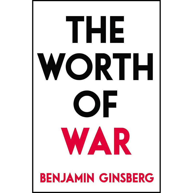 کتاب The Worth of War اثر Benjamin Ginsberg انتشارات Prometheus