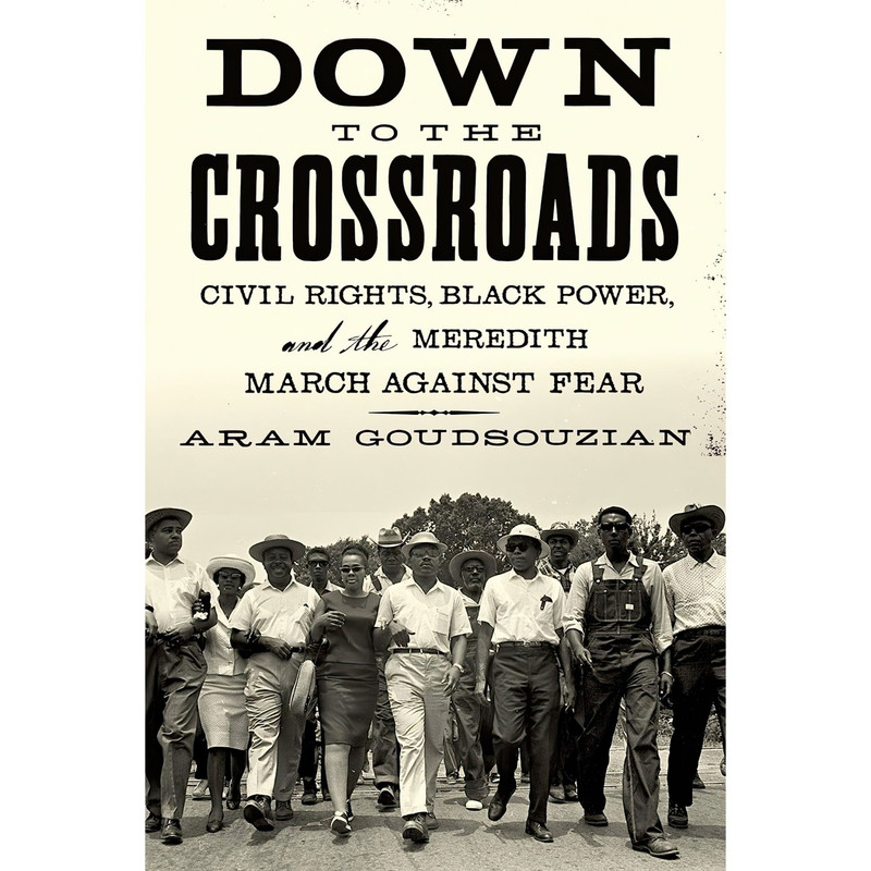 کتاب Down to the Crossroads اثر Aram Goudsouzian انتشارات Farrar, Straus and Giroux
