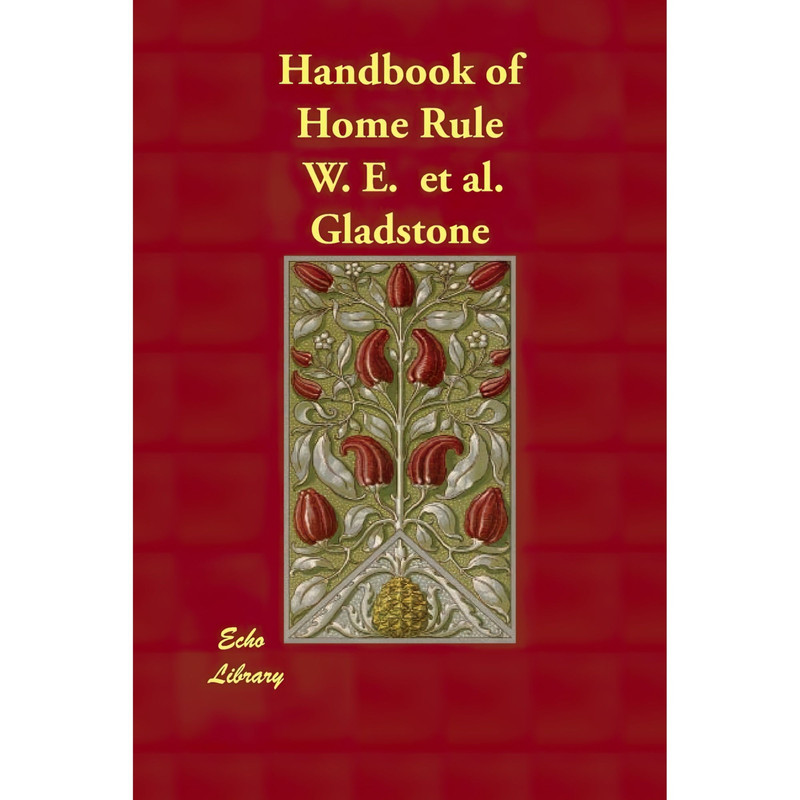 کتاب Handbook of Home Rule اثر W. E. et al. Gladstone انتشارات Echo Library