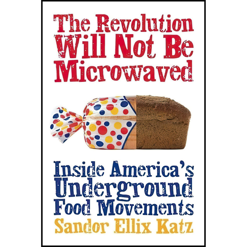 کتاب The Revolution Will Not Be Microwaved اثر Sandor Ellix Katz انتشارات Chelsea Green Publishing