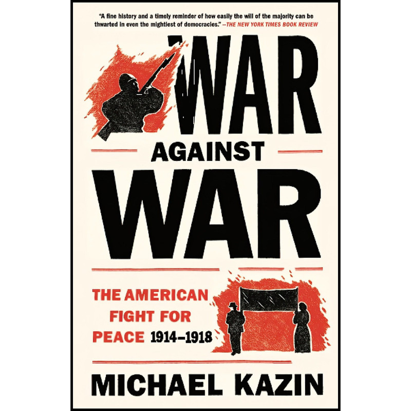 کتاب War Against War اثر Michael Kazin انتشارات تازهها