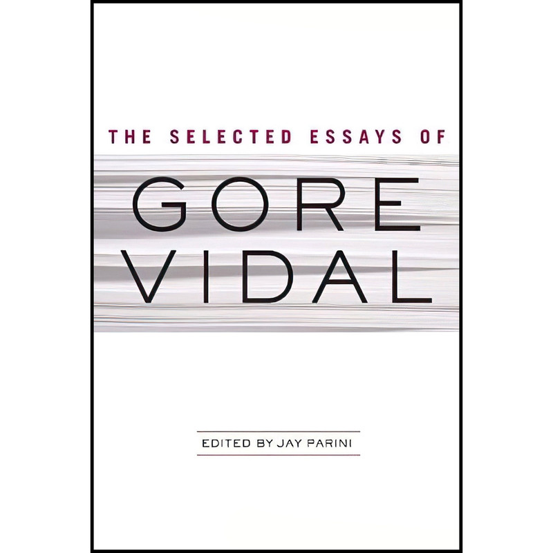 کتاب The Selected Essays of Gore Vidal اثر Gore Vidal and Jay Parini انتشارات Doubleday