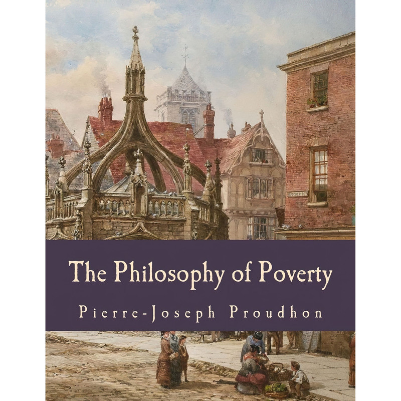 کتاب The Philosophy of Poverty (Large Print Edition) اثر Pierre-Joseph Proudhon انتشارات تازه‌ها