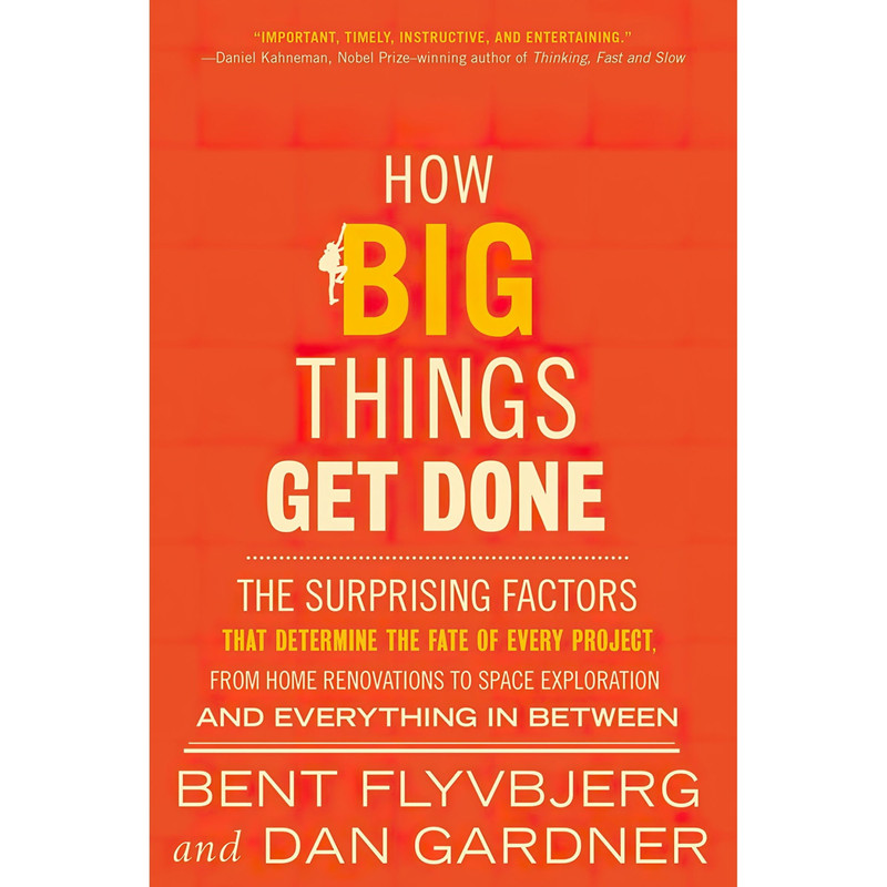 کتاب How Big Things Get Done اثر Bent Flyvbjerg and Dan Gardner انتشارات Currency