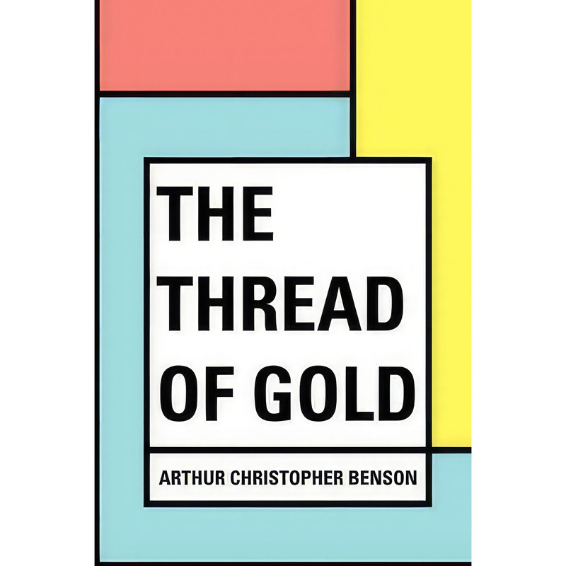 کتاب The Thread of Gold اثر Arthur Christopher Benson انتشارات nan