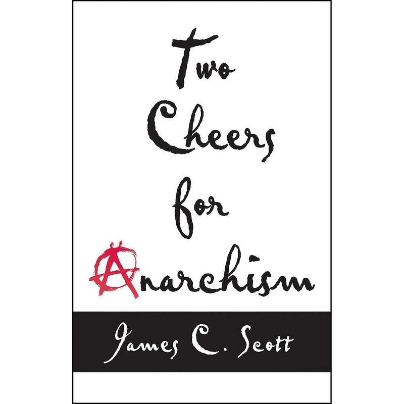 کتاب Two Cheers for Anarchism اثر James C. Scott انتشارات Princeton University Press