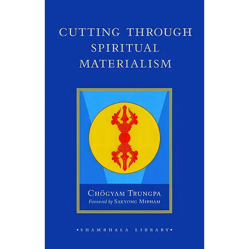 کتاب Cutting Through Spiritual Materialism  اثر Chogyam Trungpa and Sakyong Mipham انتشارات Shambhala