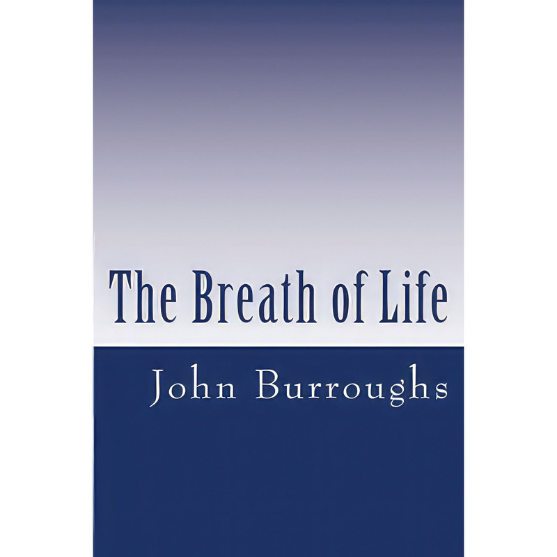 کتاب The Breath of Life اثر John Burroughs انتشارات تازهها