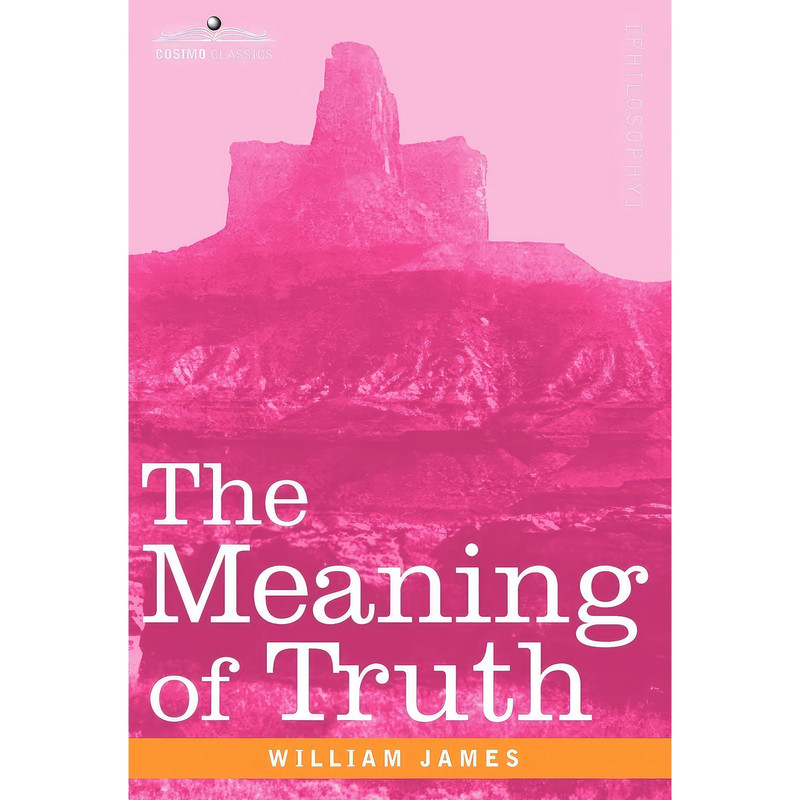کتاب The Meaning of Truth اثر William James and Fredson Bowers انتشارات Cosimo Classics