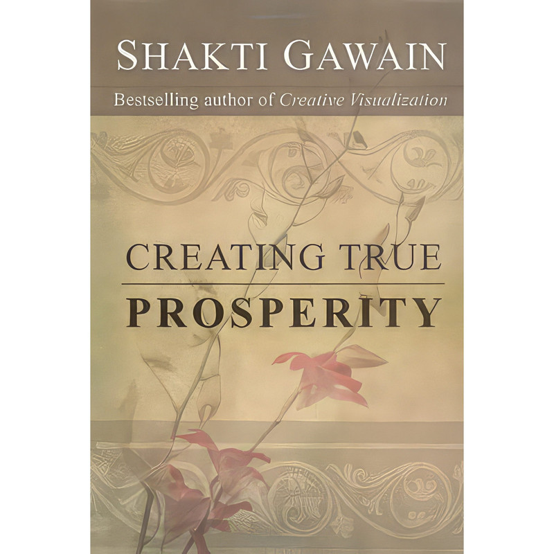 کتاب Creating True Prosperity اثر Shakti Gawain انتشارات New World Library, Nataraj