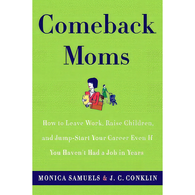کتاب Comeback Moms اثر Monica Samuels and J.C. Conklin انتشارات Broadway