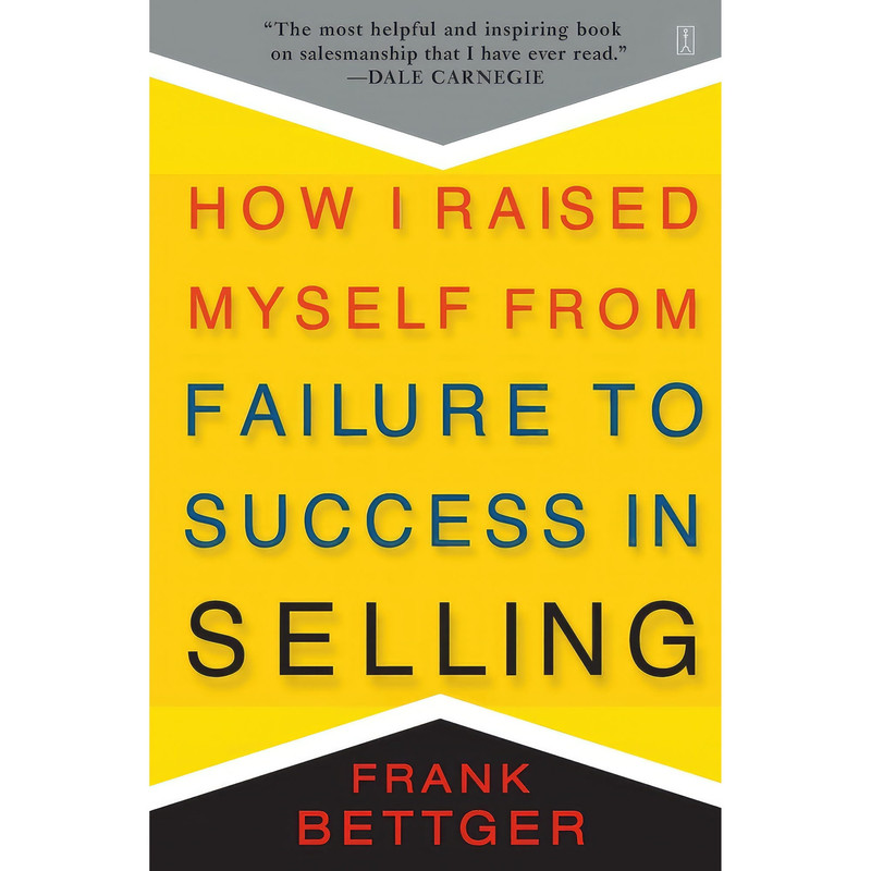 کتاب How I Raised Myself from Failure to Success in Selling اثر Frank Bettger انتشارات تازه‌ها