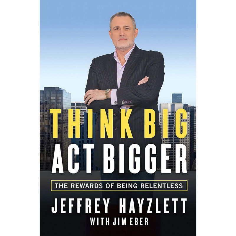 کتاب Think Big, Act Bigger اثر Jeffrey Hayzlett and Jim Eber انتشارات Entrepreneur Press