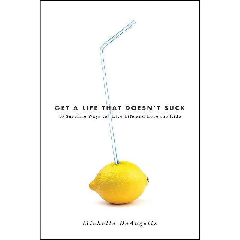 کتاب Get a Life That Doesn;t Suck اثر Michelle DeAngelis انتشارات Rodale Books