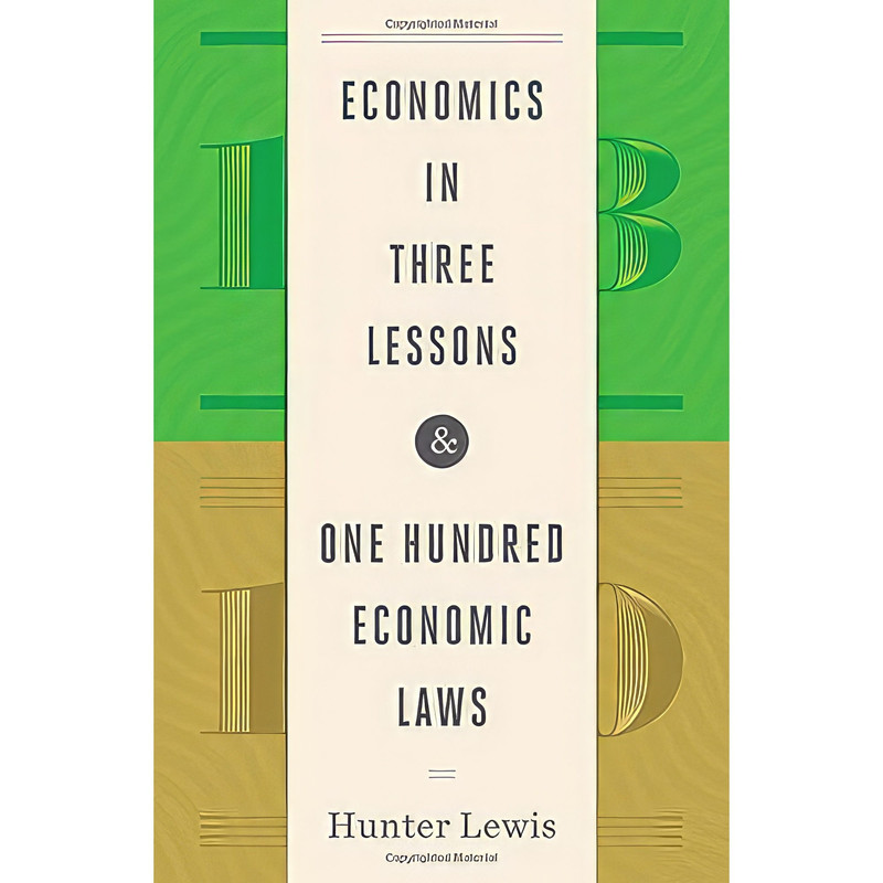کتاب Economics in Three Lessons and One Hundred Economics Laws اثر Hunter Lewis انتشارات Axios Press