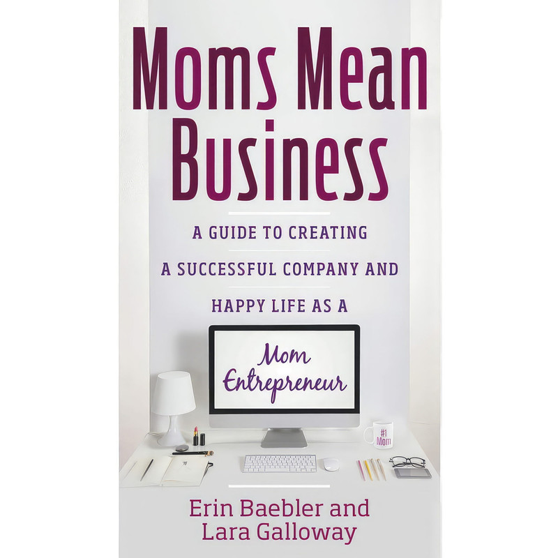 کتاب Moms Mean Business اثر Erin Baebler and Lara Galloway انتشارات Weiser