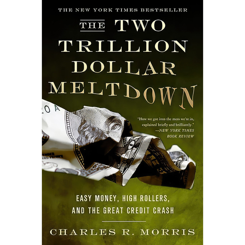 کتاب The Two Trillion Dollar Meltdown اثر Charles R. Morris انتشارات تازه‌ها
