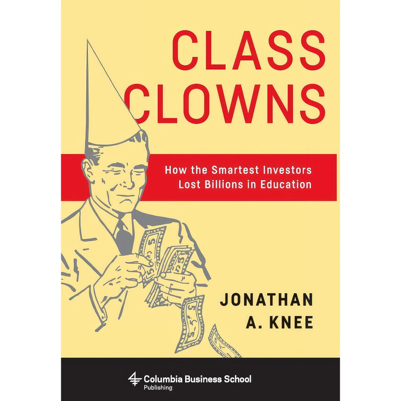 کتاب Class Clowns اثر Jonathan A. Knee انتشارات Columbia Business School Publishing