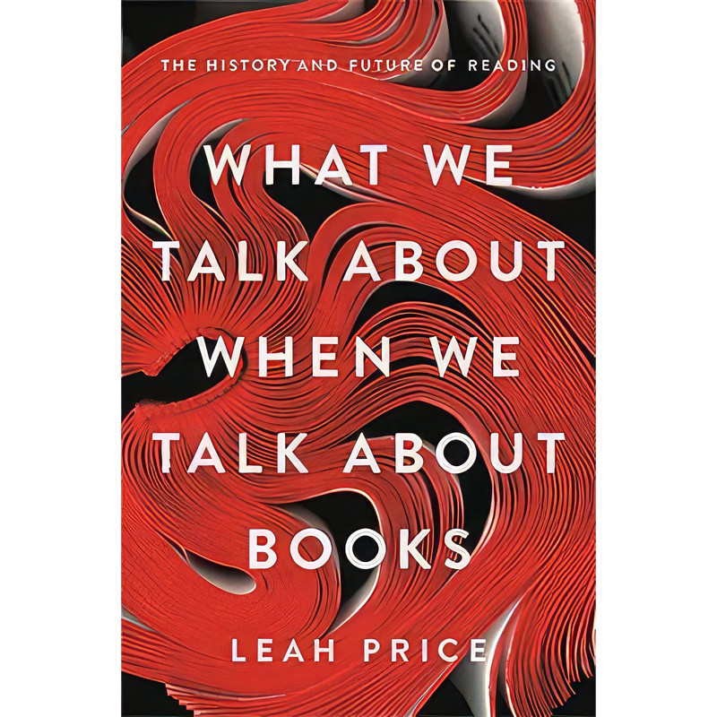 کتاب What We Talk About When We Talk About Books اثر Leah Price انتشارات Basic Books