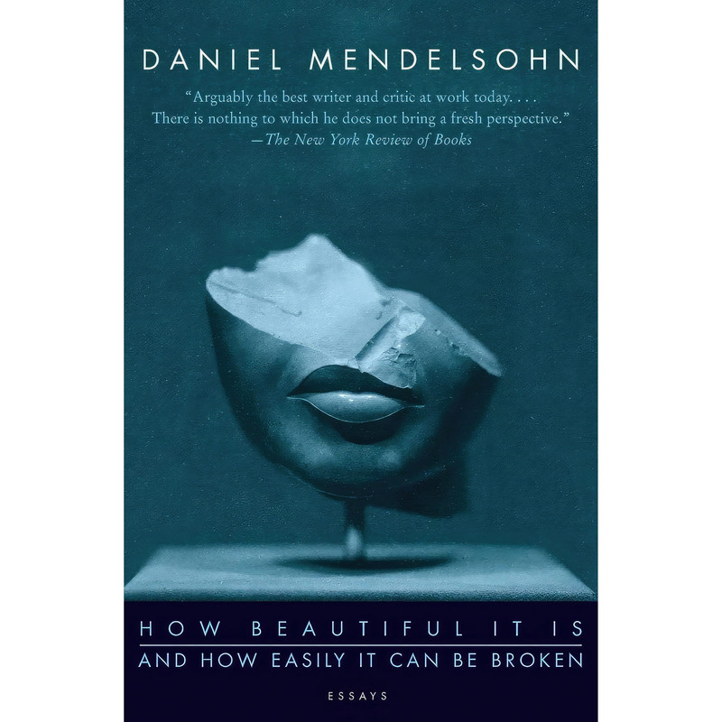 کتاب How Beautiful It Is And How Easily It Can Be Broken اثر Daniel Mendelsohn انتشارات Harper Perennial