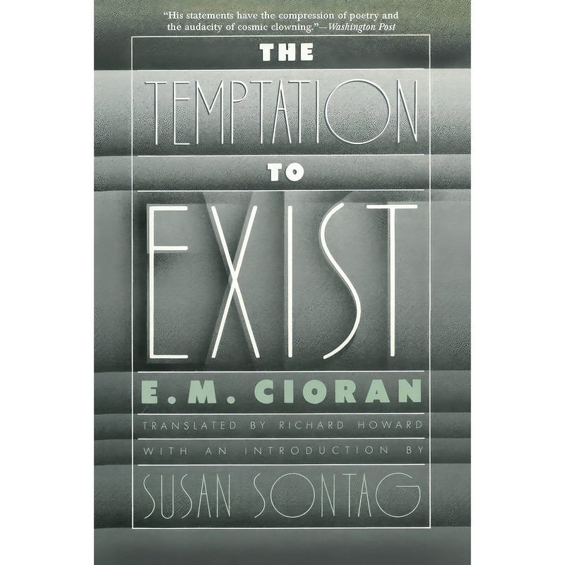 کتاب The Temptation to Exist اثر E. M. Cioran and Richard Howard انتشارات Arcade