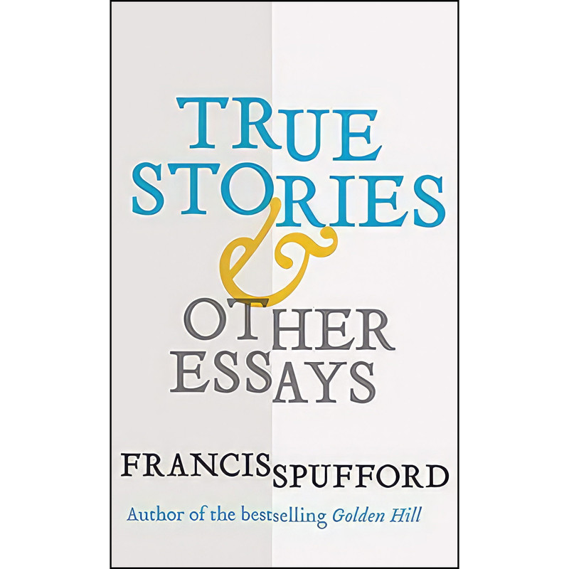 کتاب True Stories اثر Francis Spufford انتشارات Yale University Press