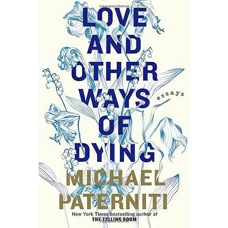 کتاب Love and Other Ways of Dying اثر Michael Paterniti انتشارات The Dial Press