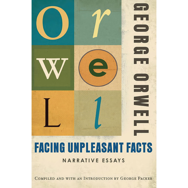 کتاب Facing Unpleasant Facts اثر George Orwell and George Packer انتشارات Mariner Books