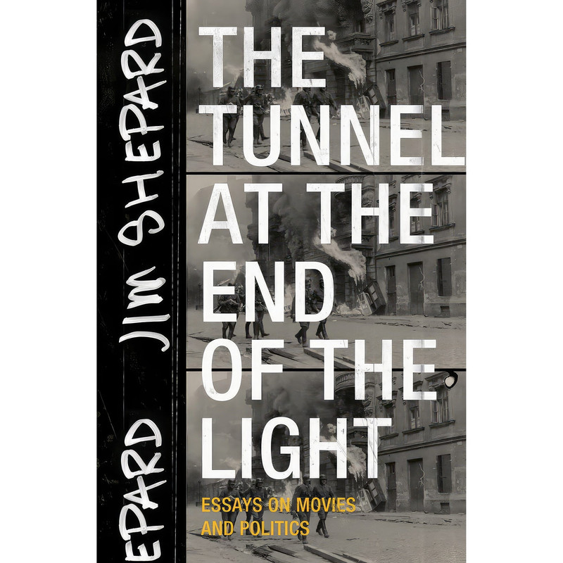 کتاب The Tunnel at the End of the Light اثر Jim Shepard انتشارات Tin House Books