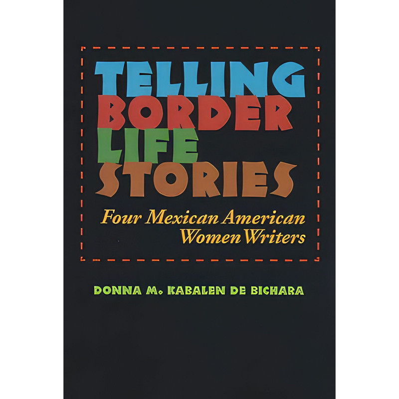کتاب Telling Border Life Stories اثر Donna M. Kabalen de Bichara انتشارات Texas A-M University Press
