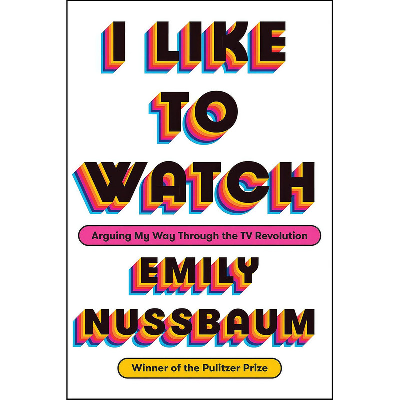 کتاب I Like to Watch اثر Emily Nussbaum انتشارات Random House