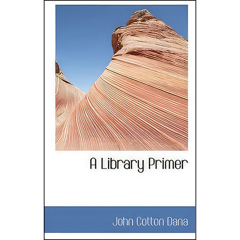 کتاب A Library Primer اثر John Cotton Dana انتشارات BiblioLife