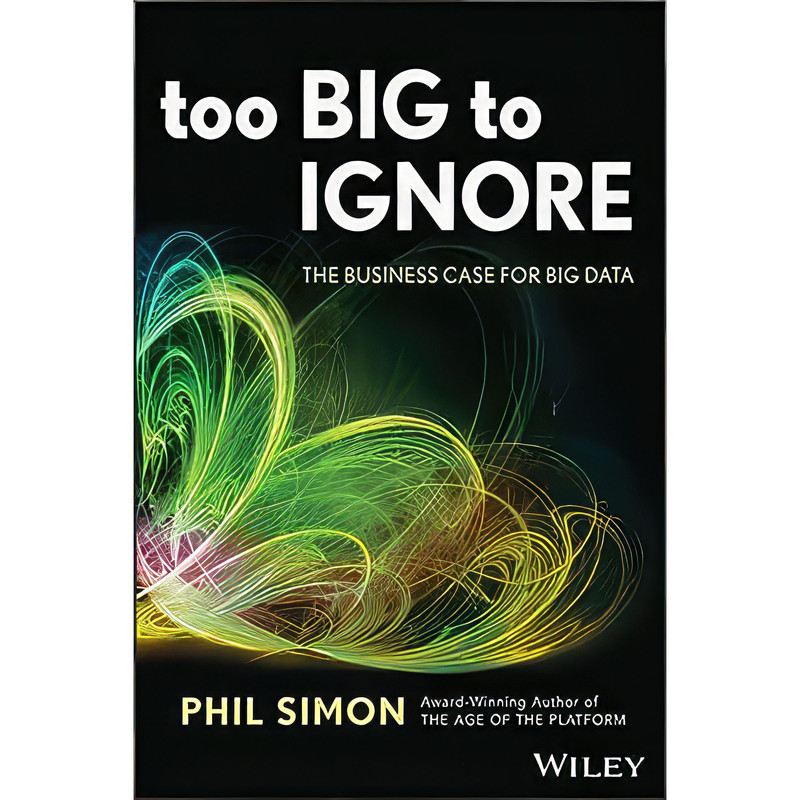 کتاب Too Big to Ignore اثر Phil Simon انتشارات Wiley