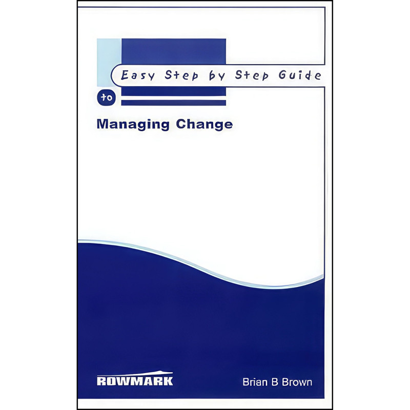 کتاب The Easy Step by Step to Managing Change اثر Brian B. Brown انتشارات Rowmark Limited