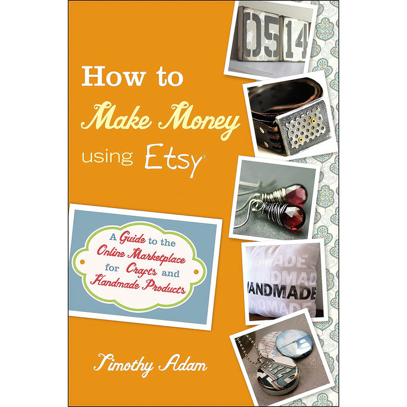 کتاب How to Make Money Using Etsy اثر Tim Adam انتشارات Wiley