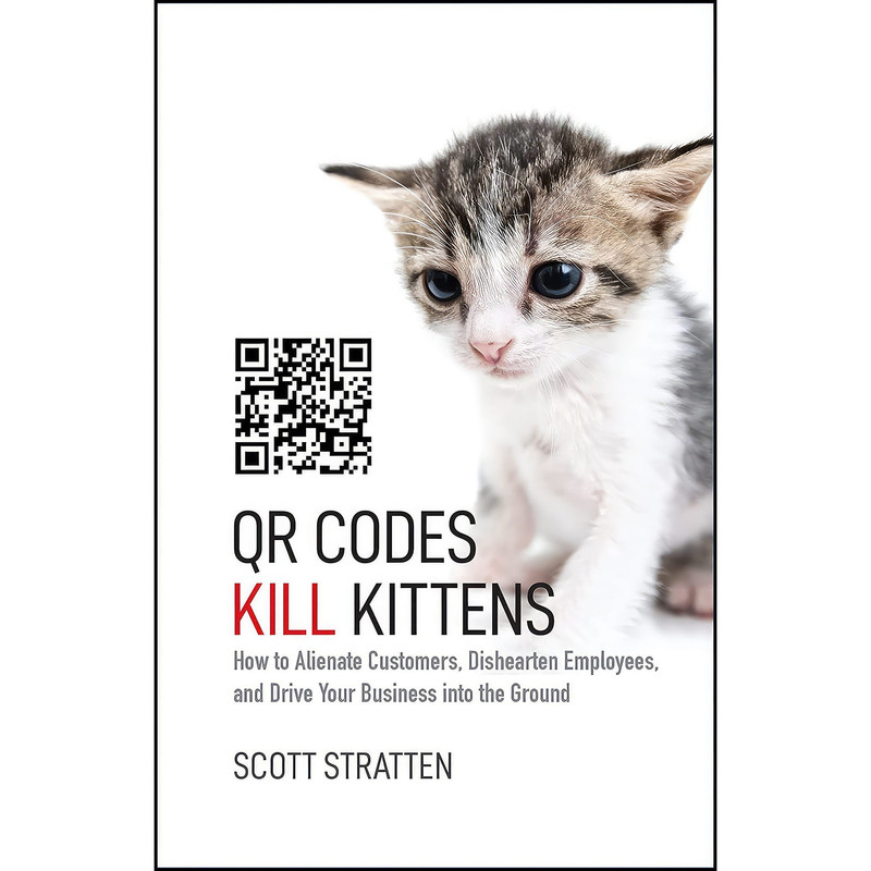 کتاب QR Codes Kill Kittens اثر Scott Stratten and Alison Kramer انتشارات Wiley