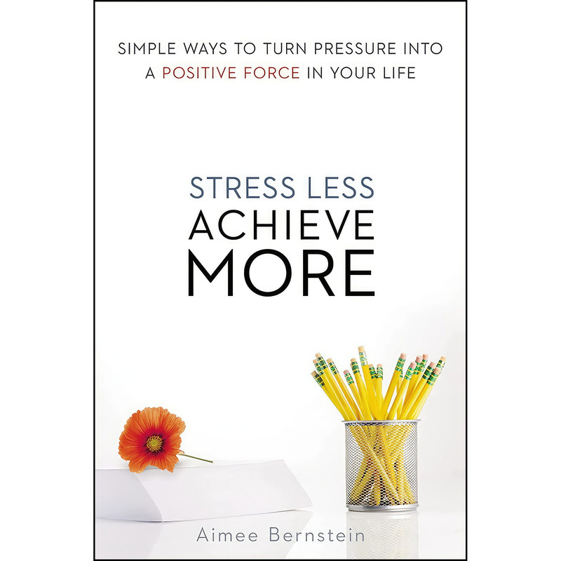 کتاب Stress Less. Achieve More. اثر Aimee Bernstein and Aimee Bernstein M.ED MFCC انتشارات AMACOM