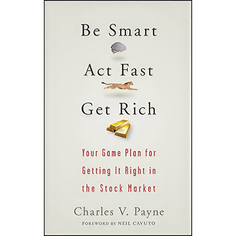 کتاب Be Smart, Act Fast, Get Rich اثر Charles V. Payne and Neil Cavuto انتشارات Wiley