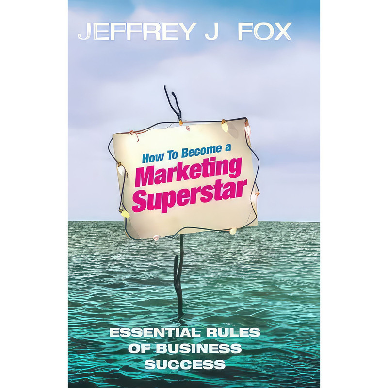 کتاب How To Become A Marketing Superstar اثر Jeffrey J. Fox انتشارات Hyperion
