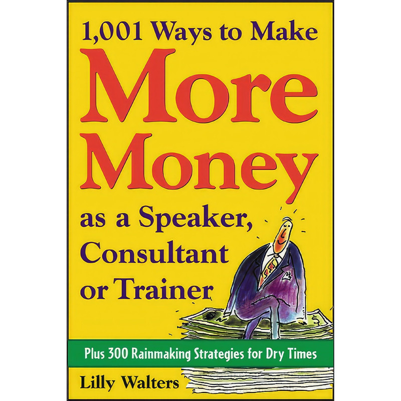کتاب 1,001 Ways to Make More Money as a Speaker, Consultant or Trainer اثر Lilly Walters انتشارات McGraw Hill